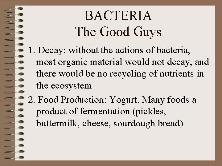 BACTERIA The Good Guys 1. Decay: without the actions of bacteria, most organic material
