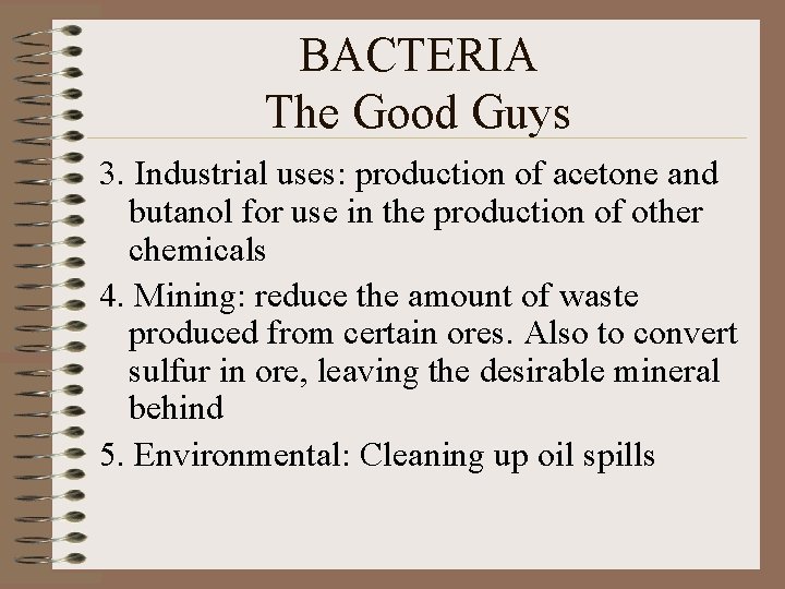 BACTERIA The Good Guys 3. Industrial uses: production of acetone and butanol for use