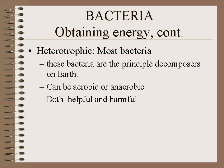 BACTERIA Obtaining energy, cont. • Heterotrophic: Most bacteria – these bacteria are the principle