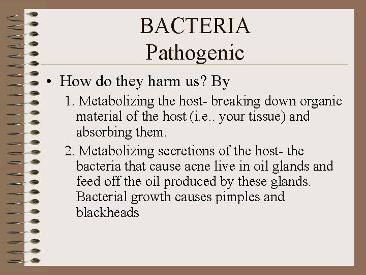 BACTERIA Pathogenic • How do they harm us? By 1. Metabolizing the host- breaking