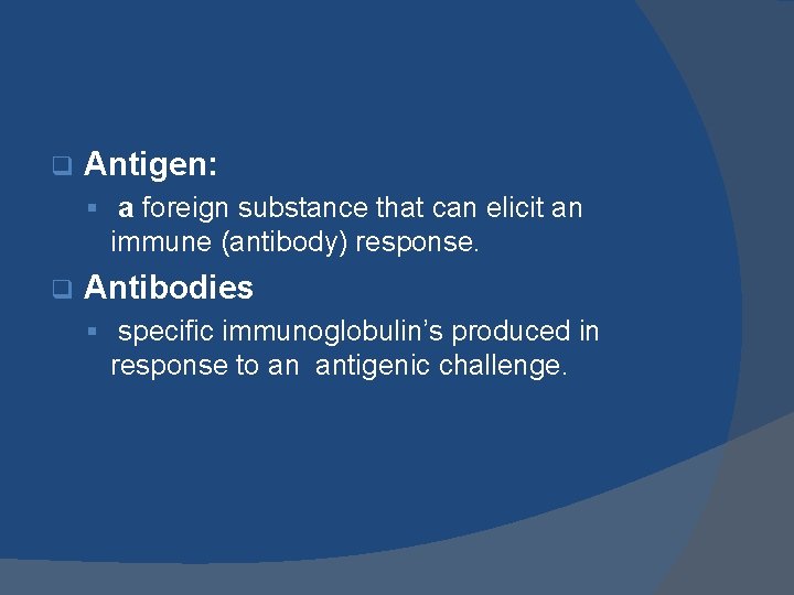 q Antigen: § a foreign substance that can elicit an immune (antibody) response. q