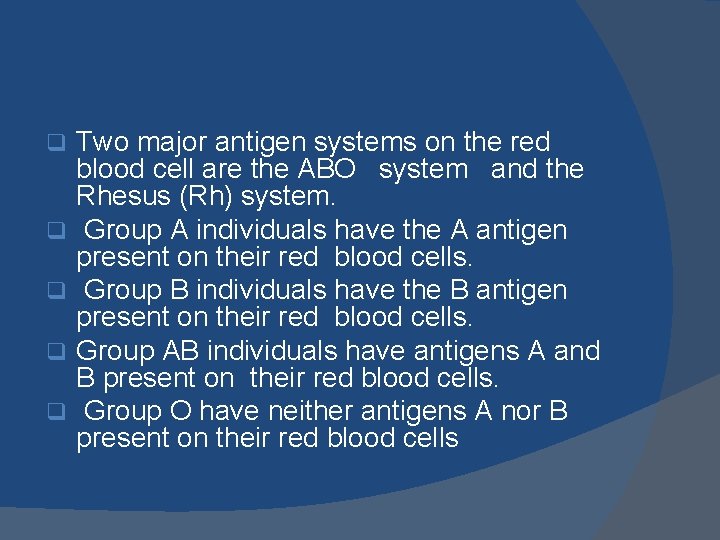 q q q Two major antigen systems on the red blood cell are the