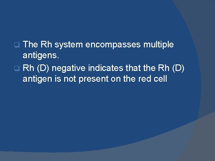 The Rh system encompasses multiple antigens. q Rh (D) negative indicates that the Rh
