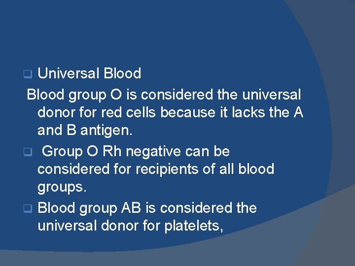 Universal Blood group O is considered the universal donor for red cells because it