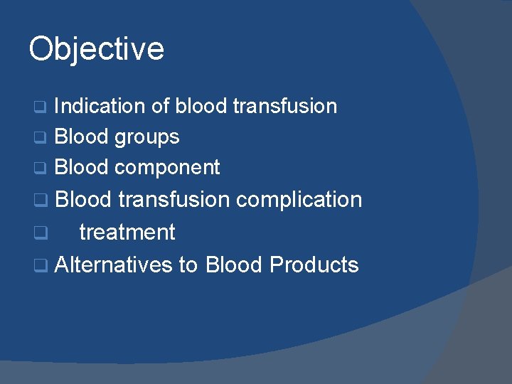 Objective Indication of blood transfusion q Blood groups q Blood component q q Blood
