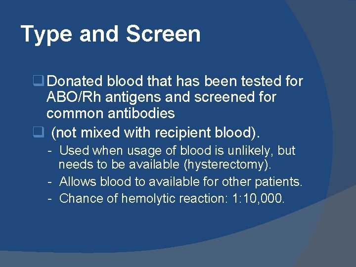 Type and Screen q Donated blood that has been tested for ABO/Rh antigens and