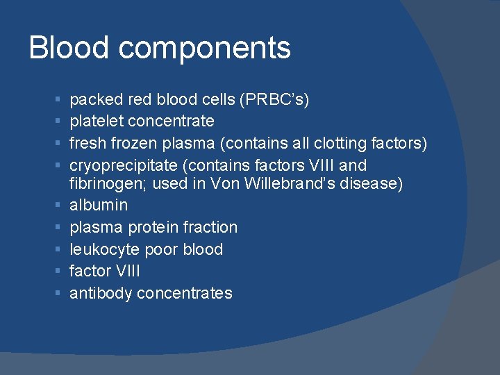 Blood components § § § § § packed red blood cells (PRBC’s) platelet concentrate