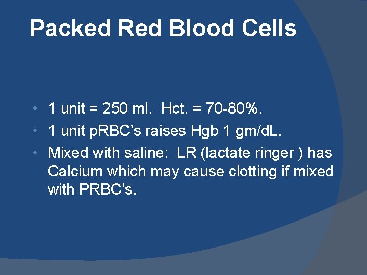 Packed Red Blood Cells • 1 unit = 250 ml. Hct. = 70 -80%.