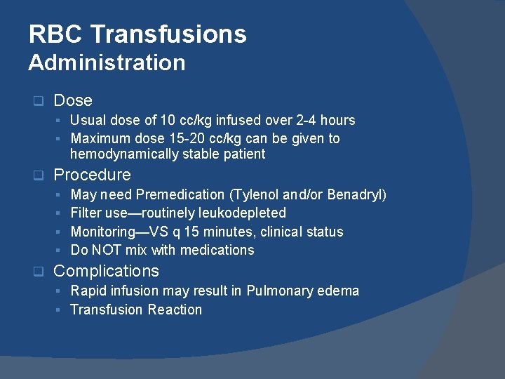 RBC Transfusions Administration q Dose § Usual dose of 10 cc/kg infused over 2