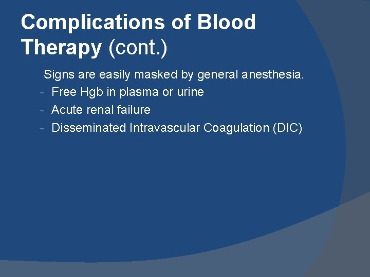 Complications of Blood Therapy (cont. ) Signs are easily masked by general anesthesia. -