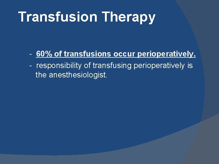 Transfusion Therapy - 60% of transfusions occur perioperatively. - responsibility of transfusing perioperatively is