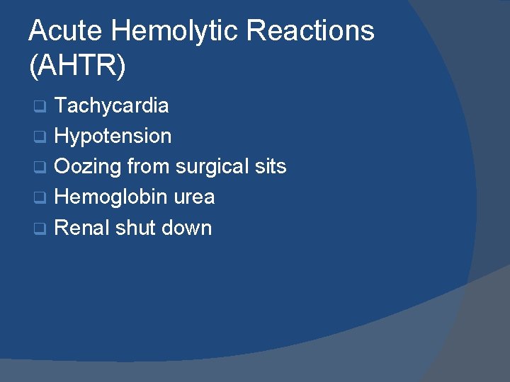 Acute Hemolytic Reactions (AHTR) Tachycardia q Hypotension q Oozing from surgical sits q Hemoglobin