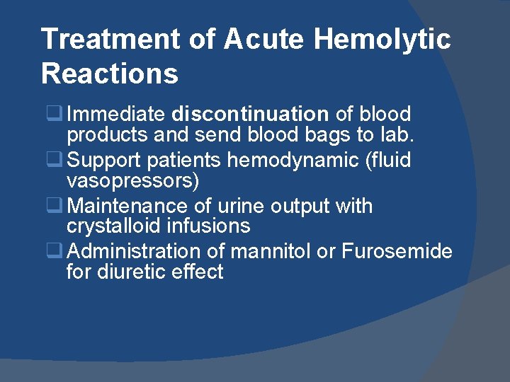 Treatment of Acute Hemolytic Reactions q Immediate discontinuation of blood products and send blood