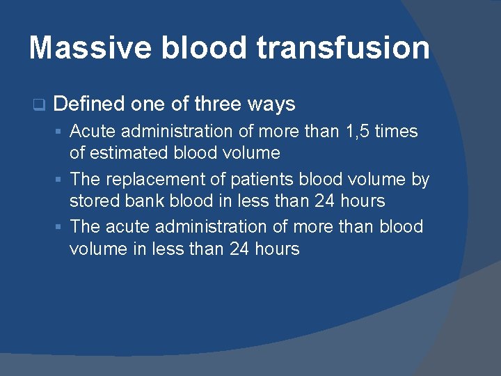 Massive blood transfusion q Defined one of three ways § Acute administration of more