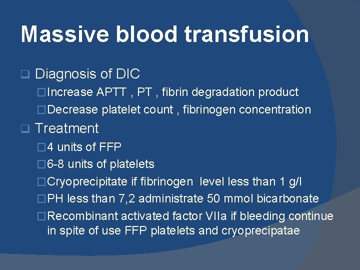 Massive blood transfusion q Diagnosis of DIC �Increase APTT , PT , fibrin degradation
