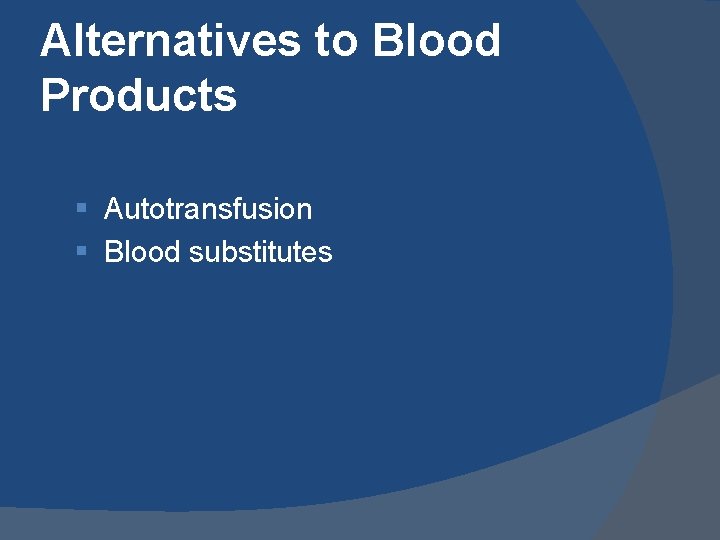 Alternatives to Blood Products § Autotransfusion § Blood substitutes 