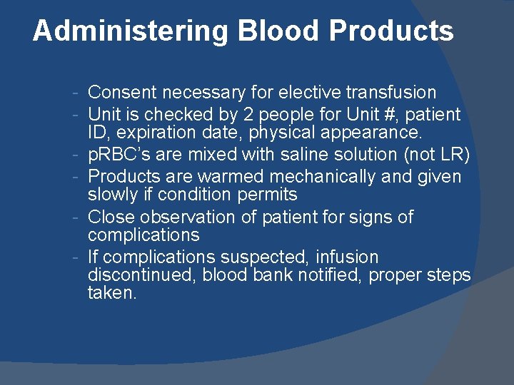 Administering Blood Products - Consent necessary for elective transfusion - Unit is checked by