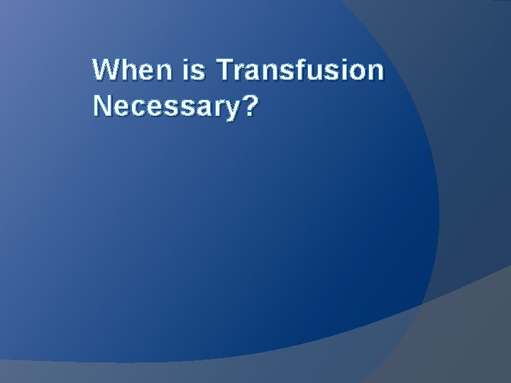 When is Transfusion Necessary? 