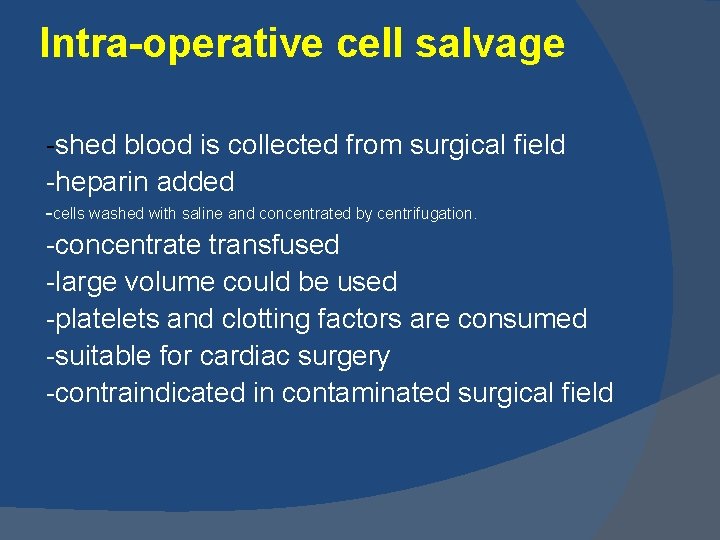 Intra-operative cell salvage -shed blood is collected from surgical field -heparin added -cells washed