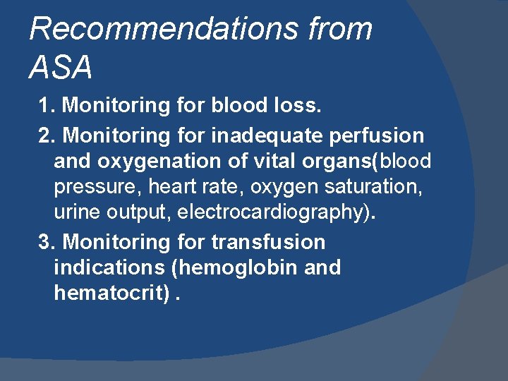 Recommendations from ASA 1. Monitoring for blood loss. 2. Monitoring for inadequate perfusion and