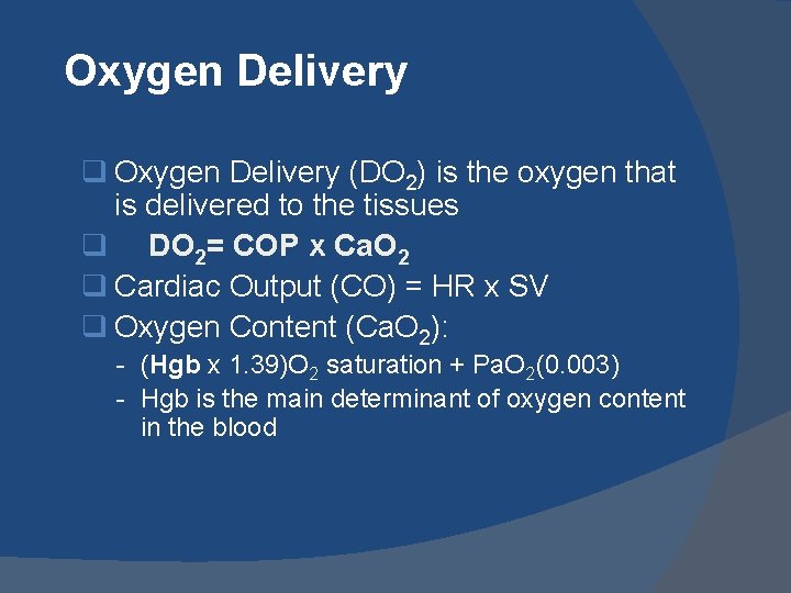 Oxygen Delivery q Oxygen Delivery (DO 2) is the oxygen that is delivered to