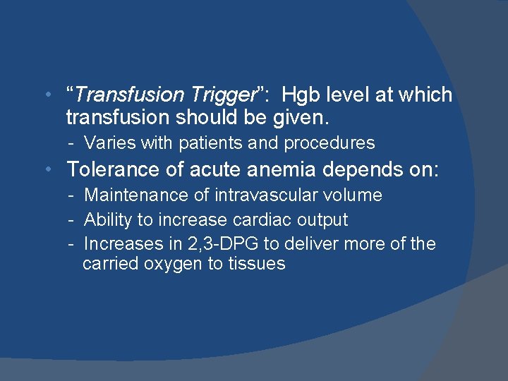  • “Transfusion Trigger”: Hgb level at which transfusion should be given. - Varies