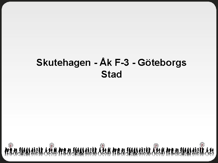 Skutehagen - Åk F-3 - Göteborgs Stad 