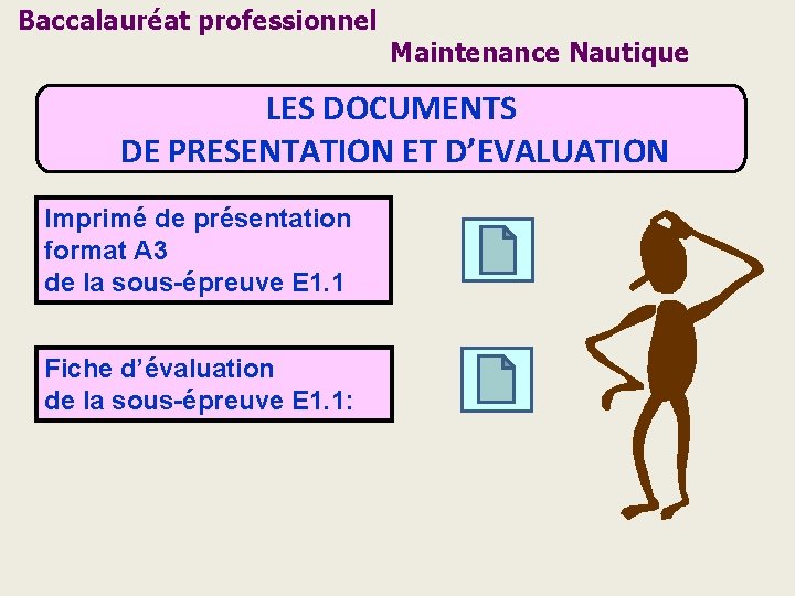 Baccalauréat professionnel Maintenance Nautique LES DOCUMENTS DE PRESENTATION ET D’EVALUATION Imprimé de présentation format