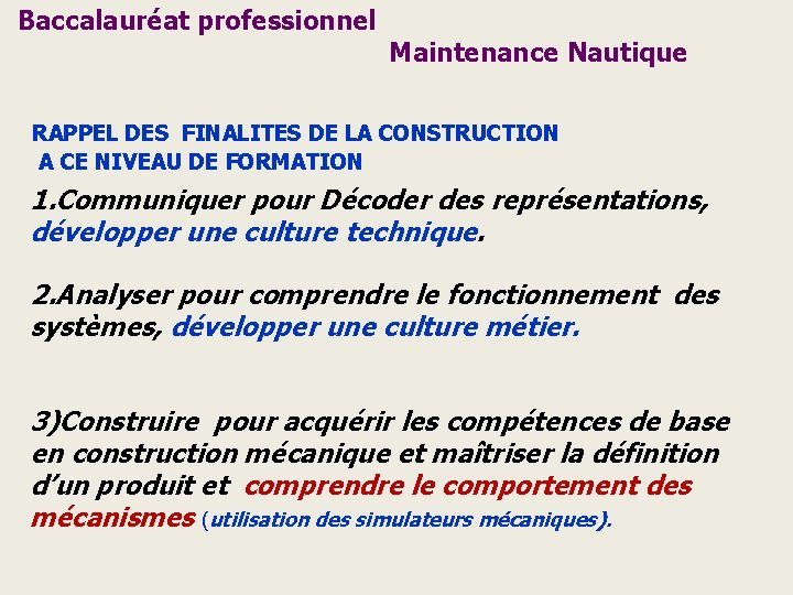 Baccalauréat professionnel Maintenance Nautique RAPPEL DES FINALITES DE LA CONSTRUCTION A CE NIVEAU DE