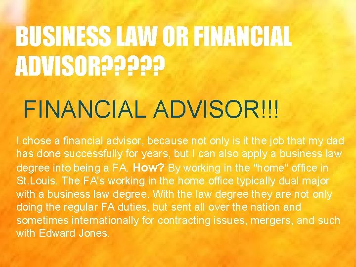 BUSINESS LAW OR FINANCIAL ADVISOR? ? ? FINANCIAL ADVISOR!!! I chose a financial advisor,