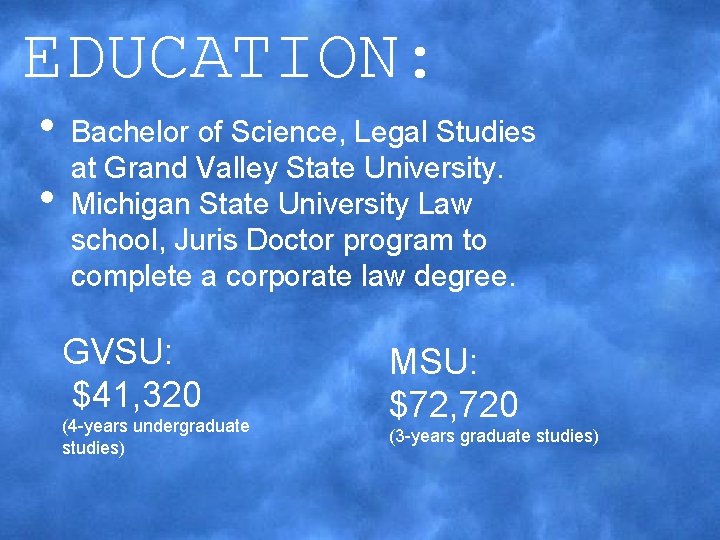 EDUCATION: • • Bachelor of Science, Legal Studies at Grand Valley State University. Michigan