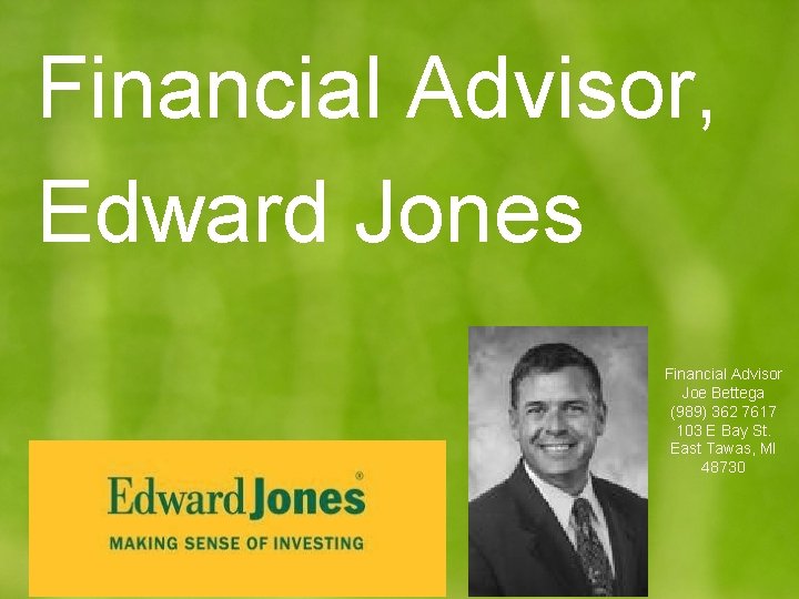 Financial Advisor, Edward Jones Financial Advisor Joe Bettega (989) 362 7617 103 E Bay