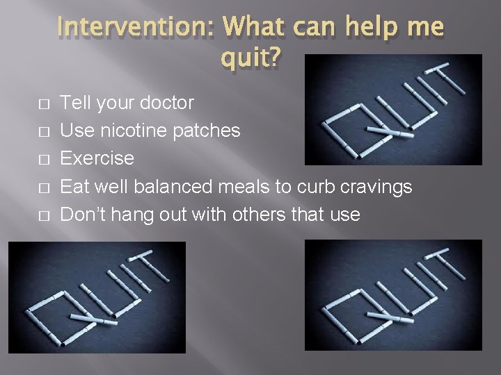 Intervention: What can help me quit? � � � Tell your doctor Use nicotine