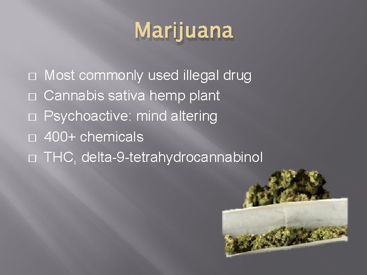 Marijuana � � � Most commonly used illegal drug Cannabis sativa hemp plant Psychoactive: