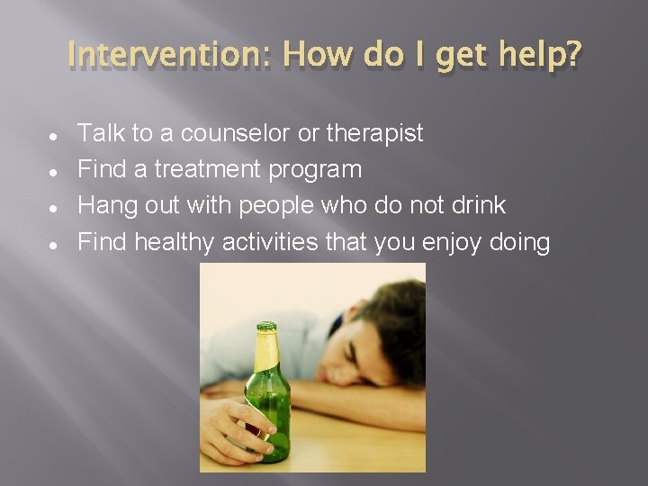 Intervention: How do I get help? Talk to a counselor or therapist Find a