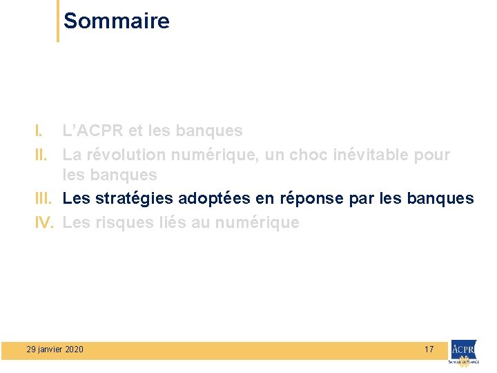 Sommaire I. L’ACPR et les banques II. La révolution numérique, un choc inévitable pour