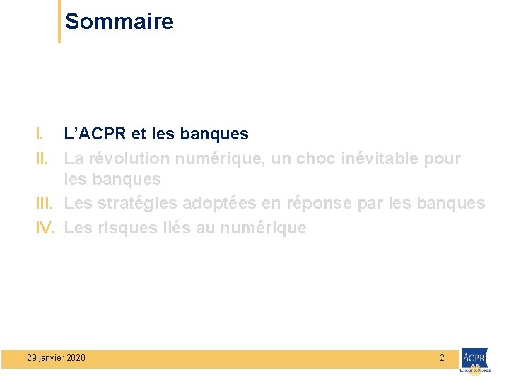 Sommaire I. L’ACPR et les banques II. La révolution numérique, un choc inévitable pour