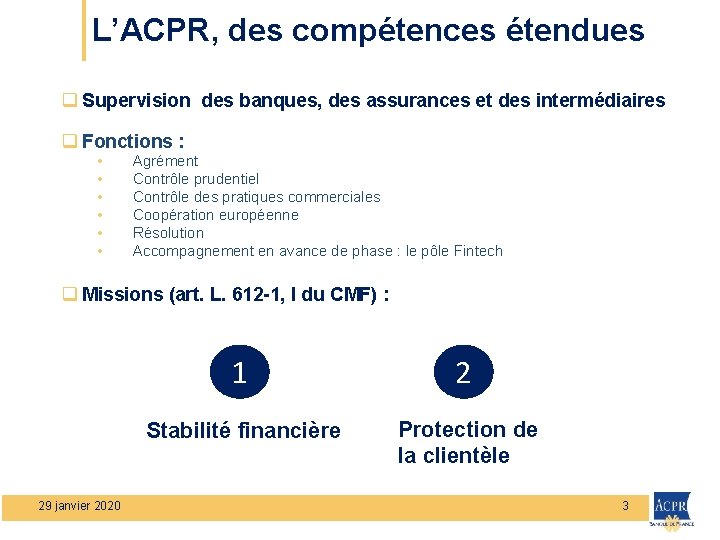 L’ACPR, des compétences étendues q Supervision des banques, des assurances et des intermédiaires q