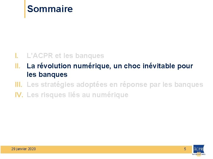 Sommaire I. L’ACPR et les banques II. La révolution numérique, un choc inévitable pour