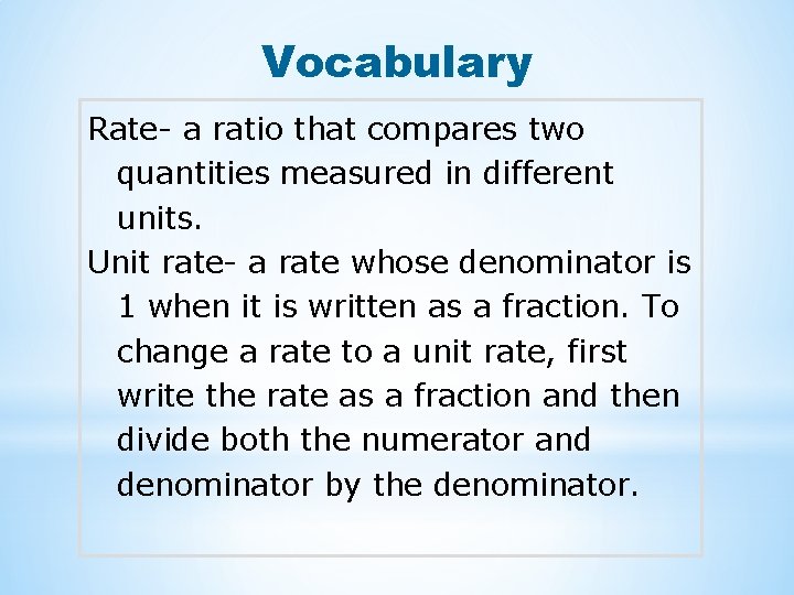 Vocabulary Rate- a ratio that compares two quantities measured in different units. Unit rate-