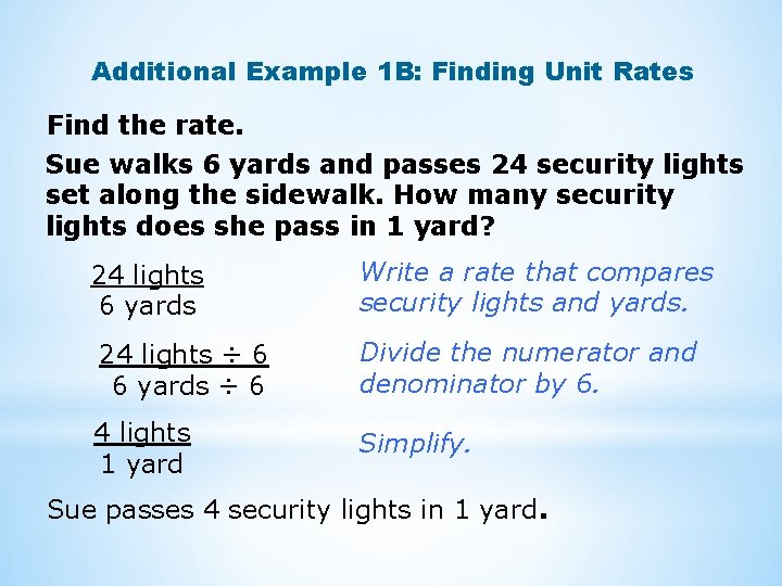 Additional Example 1 B: Finding Unit Rates Find the rate. Sue walks 6 yards