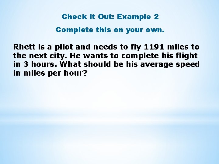 Check It Out: Example 2 Complete this on your own. Rhett is a pilot