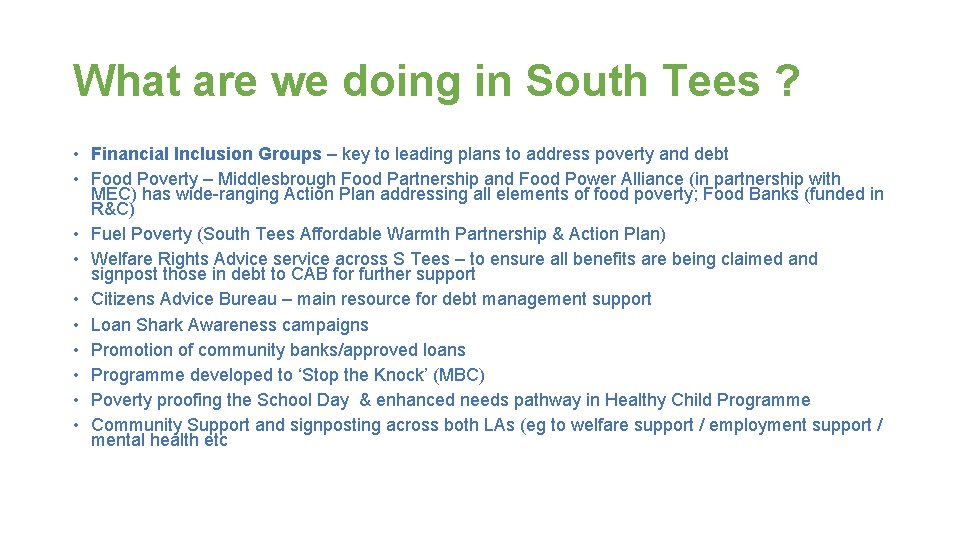 What are we doing in South Tees ? • Financial Inclusion Groups – key