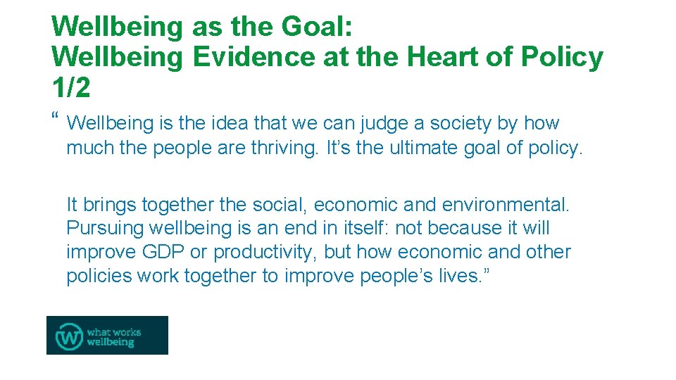Wellbeing as the Goal: Wellbeing Evidence at the Heart of Policy 1/2 “ Wellbeing