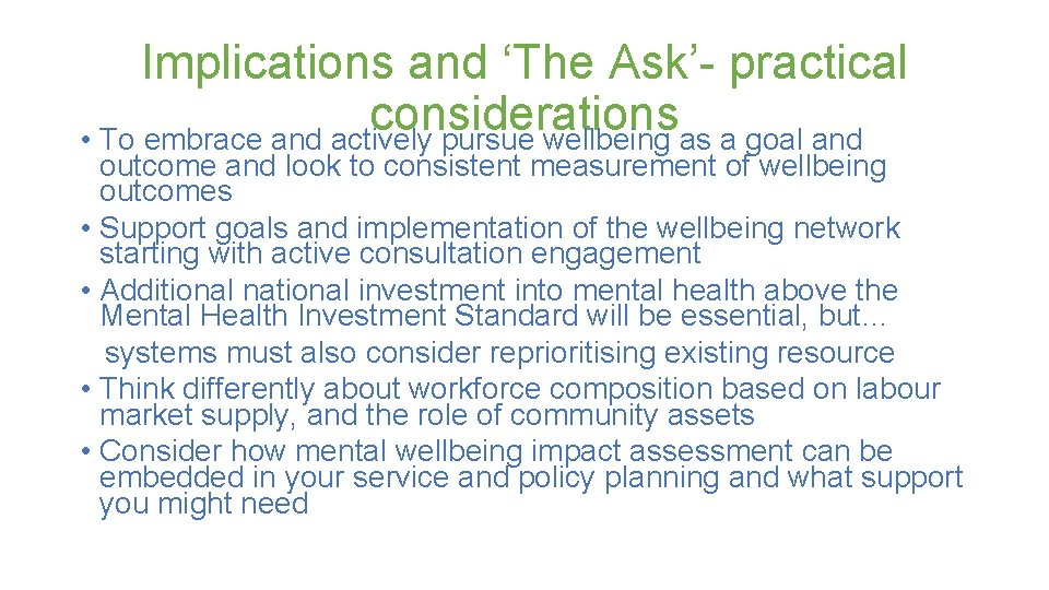 Implications and ‘The Ask’- practical considerations • To embrace and actively pursue wellbeing as