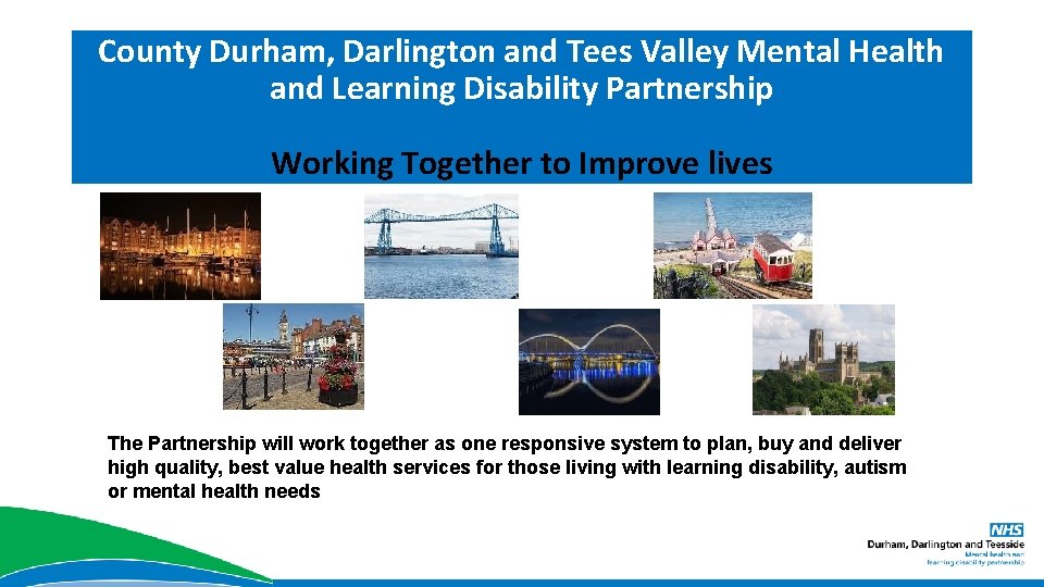 County Durham, Darlington and Tees Valley Mental Health and Learning Disability Partnership Working Together
