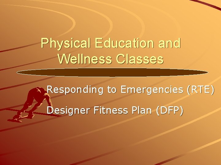 Physical Education and Wellness Classes Responding to Emergencies (RTE) Designer Fitness Plan (DFP) 