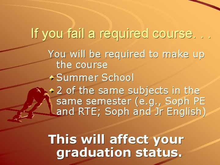 If you fail a required course. . . You will be required to make