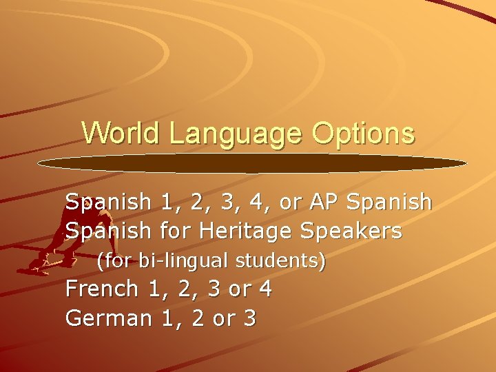 World Language Options Spanish 1, 2, 3, 4, or AP Spanish for Heritage Speakers