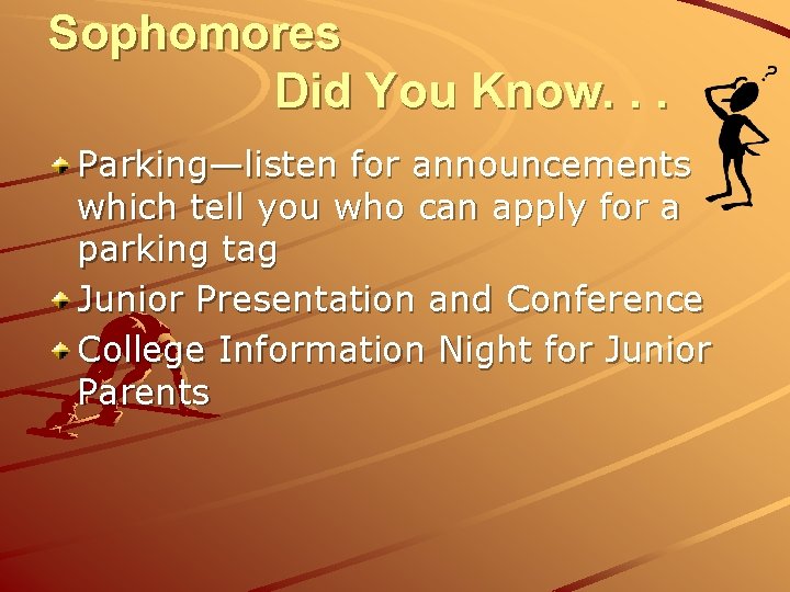 Sophomores Did You Know. . . Parking—listen for announcements which tell you who can